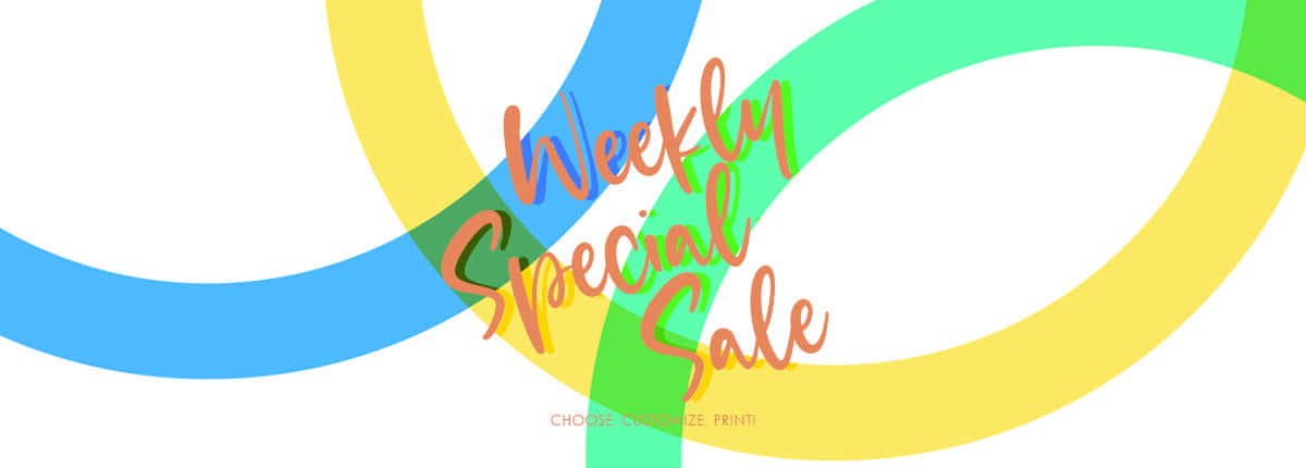 Weekly Special Sale  - Choose. Customize. Print!
