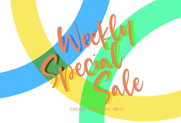 Weekly Special Sale  - Choose. Customize. Print!
