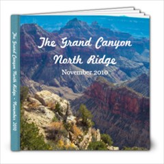 The Grand Canyon North Ridge Nov 2010 - 8x8 Photo Book (20 pages)