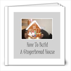 How To Build a Gingerbread House - 8x8 Photo Book (20 pages)