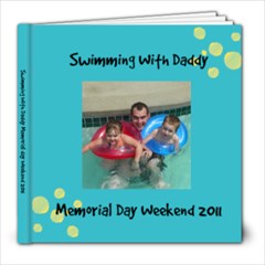 Swimming With daddy Memorial day Weekend 2011 - 8x8 Photo Book (20 pages)
