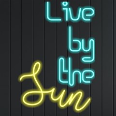 Live by the sun - Neon Signs and Lights