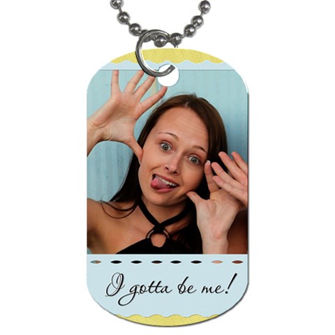 I Gotta Be Me! Dog Tag By Lil Front
