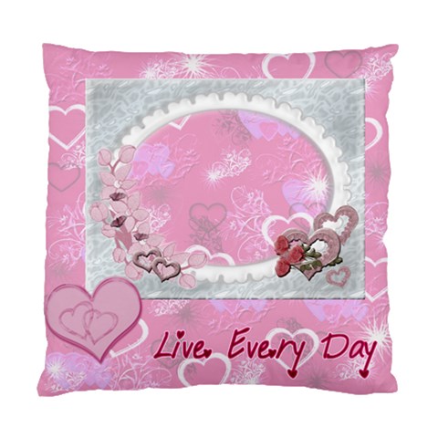 Live Every Day Custom Cushion Case  By Ellan Front