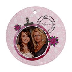 Pretty Pink Mom Round Ornament - Ornament (Round)