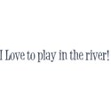 i love to play in the river
