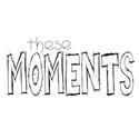thesemoments