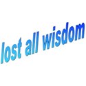 lost all wisdom b