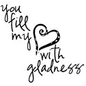 you fill my heart with gladness