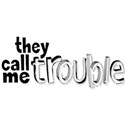 they call me trouble copy
