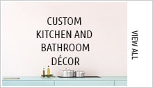Custom Kitchen and Bathroom Décor