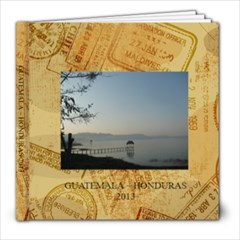 GUATEMALA ~ HONDURAS    2013 - 8x8 Photo Book (20 pages)
