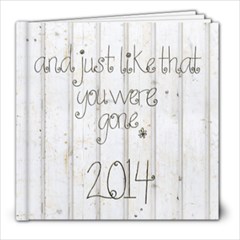 2014 And just like that you were gone - 8x8 Photo Book (20 pages)