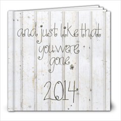 2014 And just like that you were gone - 8x8 Photo Book (20 pages)