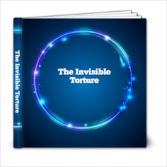 The Invisible Torture - 6x6 Photo Book (20 pages)