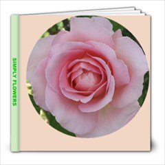 SIMPLY FLOWERS by Michelle - 8x8 Photo Book (20 pages)