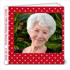 Mom s 75th Birthday Memories   4-30-2010 - 8x8 Photo Book (39 pages)