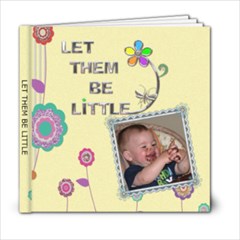 Let Them Be Little 6x6 Photo Book - 6x6 Photo Book (20 pages)