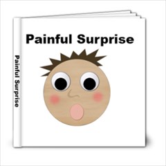 Painful Surprise - 6x6 Photo Book (20 pages)