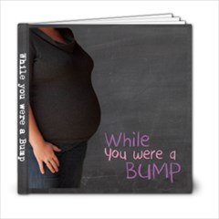 While you were a bump - 6x6 Photo Book (20 pages)