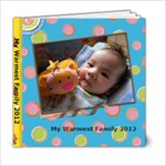 From Baby Maitrey Leung - My Warmest Family 2012 - 6x6 Photo Book (20 pages)
