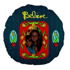 18  Believe Cushion, #3 - Large 18  Premium Round Cushion 