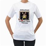 Chihuahuas Cheaper Than Therapy T-Shirt - Women s T-Shirt (White) 
