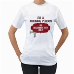 i am a morning person - Women s T-Shirt (White) 