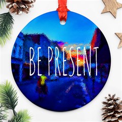 Be present - Ornament (Round)