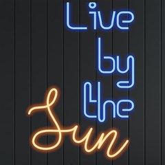 Live by the sun - Neon Signs and Lights