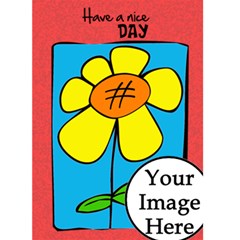 HAVE A NICE DAY - Custom Greeting Card 5  x 7 