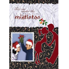 Kiss me under the mistletoe - Custom Greeting Card 5  x 7 