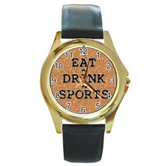 Eat ~ Drink ~ Sports Watch - Round Gold Metal Watch Eat ~ Drink ~ Sports Watch - Round Gold Metal Watch