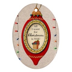 All I Want for Christmas Is You Ornament - Oval Ornament (Two Sides)