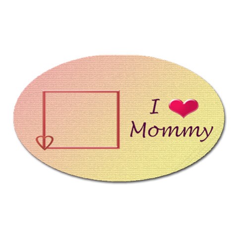 Love Mommy Oval Magnet By Daniela Front