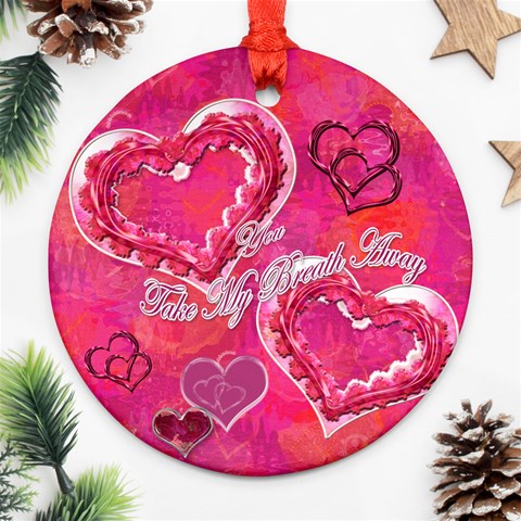 You Take My Breath Away Round Ornament By Ellan Front