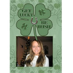 Get Lucky, Be Irish 5x7 Greeting Card - Greeting Card 5  x 7 