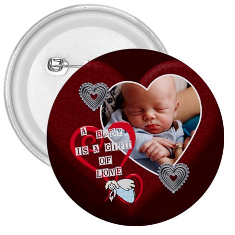 A Baby Is A Gift Of Love 3  Button By Lil Front