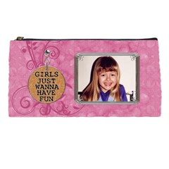 Girls Just Wanna Have Fun Pencil Case