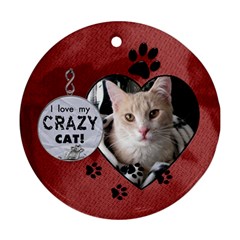 Love My Crazy Cat Round Ornament - Ornament (Round)
