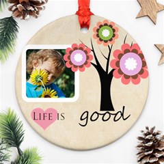 life is good - Ornament (Round)