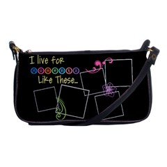 I live for moments like these. - Shoulder Clutch Bag