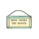 here comes waves