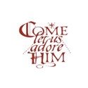 come let us adore him