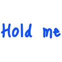 hold me