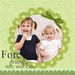 Forever Friends we will be Forever Friends we will be
