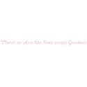 There s no place like home except Grandma s.