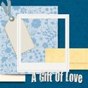 a gift of love