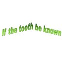 if the tooth be known g