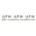 you you you make my heart smile
